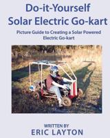 Do-it-Yourself Solar-Powered Go-Kart: Simple DIY Solar Powered Go-kart Picture Guide for a Fun Weekend Project or Science Fair Project 1981396926 Book Cover