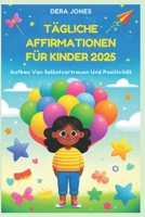 TÄGLICHE AFFIRMATIONEN FÜR KINDER 2025: Aufbau Von Selbstvertrauen Und Positivität (German Edition) B0F37NFP6S Book Cover