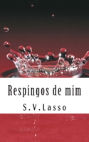 Respingos de mim 1477471650 Book Cover