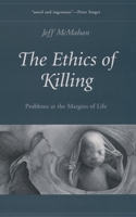 The Ethics of Killing: Problems at the Margins of Life (Oxford Ethics Series) 0195169824 Book Cover