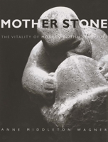 Mother Stone: The Vitality of Modern British Sculpture (Paul Mellon Centre for Studies) 0300106858 Book Cover