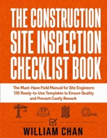 THE CONSTRUCTION SITE INSPECTION CHECKLIST BOOK: The Must-Have Field Manual for Site Engineers: 130 Ready-to-Use Templates to Ensure Quality and Prevent Costly Rework. B0HF3GXV54 Book Cover