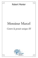 Monsieur Marcel: Contre la pensée unique III (French Edition) 2332517820 Book Cover