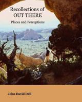 Recollections of Out There: Places and Perceptions 1516994264 Book Cover