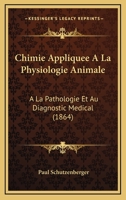Chimie appliquée à la physiologie animale, à la pathologie, et au diagnostic médical 2012821375 Book Cover