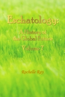 Eschatology: A History of the Global Future Volume 7 1966579098 Book Cover