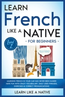 Learn French Like a Native for Beginners - Level 2: Learning French in Your Car Has Never Been Easier! Have Fun with Crazy Vocabulary, Daily Used ... Pronunciations 1802090541 Book Cover