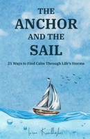 The Anchor and the Sail: 21 Ways to Find Calm Through Life's Storms B0FG718ZL8 Book Cover