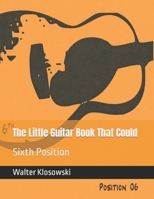 The Little Guitar Book That Could: Sixth Position 0692137726 Book Cover