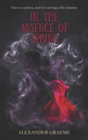 In the Absence of Spring B0DW95BD2D Book Cover