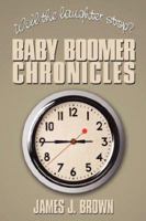 Will the laughter stop?: Baby Boomer Chronicles 1434330826 Book Cover