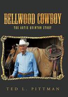 Bellwood Cowboy: The Artie Quinton Story 1452096813 Book Cover