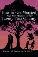 How to Get Married and Stay Married in the Twenty-First Century B0CNKY9Q7R Book Cover