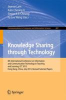 Knowledge Sharing Through Technology: 8th International Conference on Information and Communication Technology in Teaching and Learning, ICT 2013, Hong Kong,China, July 10-11, 2013 364245271X Book Cover