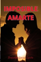 IMPOSIBLE AMRTE: NOVELA DE AMOR (Spanish Edition) B0F431STM7 Book Cover