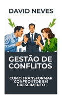 Gestão de Conflitos: Como transformar confrontos em crescimento (Portuguese Edition) B0GN8C6BQR Book Cover