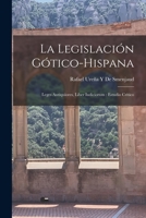 La Legislación Gótico-Hispana: Leges Antiquiores, Liber Iudiciorum: Estudio Crítico 101761749X Book Cover