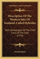 Description Of The Western Isles Of Scotland, Called Hybrides: With Geneologies Of The Chief Clans Of The Isles 1164619446 Book Cover