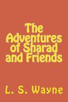 The Adventures of Sharad and Friends 1490988807 Book Cover