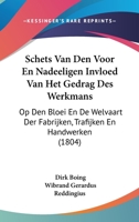 Schets Van Den Voor En Nadeeligen Invloed Van Het Gedrag Des Werkmans: Op Den Bloei En De Welvaart Der Fabrijken, Trafijken En Handwerken (1804) 116075540X Book Cover