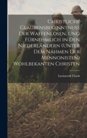 Christliche Glaubensbekenntnuss Der Waffenlosen, Und Fürnehmlich in Den Niederländern (Unter Dem Nahmen Der Mennonisten) Wohlbekanten Christen 102070120X Book Cover