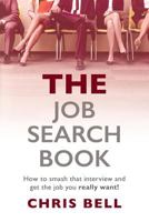 The Job Search Book: How to Smash That Interview and Get the Job You Really Want! 1533444080 Book Cover