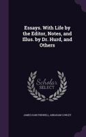 Essays. with Life by the Editor, Notes, and Illus. by Dr. Hurd, and Others 1356286070 Book Cover