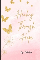 Healing Through Hope: My Journey of Love, Letting Go and Healing B0F6MWQMFT Book Cover