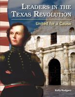 Leaders in the Texas Revolution (Texas History): United for a Cause 1433350475 Book Cover