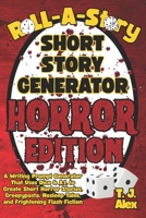 Roll-A-Story Short Story Generator - Horror Edition : A Writing Prompt Generator That Uses Dice & A.I. to Create Short Horror Stories, Creepypasta, Nosleep Tales, and Frightening Flash Fiction 1954929277 Book Cover
