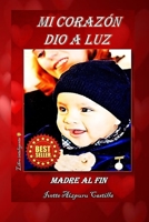 MI CORAZÓN DIO A LUZ: MADRE AL FIN B0B6XS3JY3 Book Cover