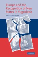 Europe and the Recognition of New States in Yugoslavia 0521045657 Book Cover