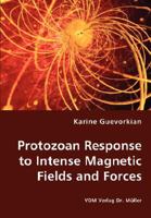 Protozoan Response to Intense Magnetic Fields and Forces 3836422476 Book Cover