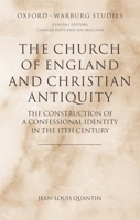 The Church of England and Christian Antiquity: The Construction of a Confessional Identity in the 17th Century 0199557861 Book Cover