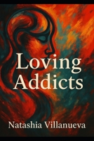 Loving Addicts: Love Was Never Supposed to Hurt This Much: The Cost of Trauma-Bonded Love and the Journey to Healing B0F7MW1N6C Book Cover
