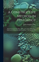 A Constructive Method in Histology: Based Upon the Tube Plan of Structure of the Animal Body With Case of Models for Demonstration. 1 Vol. and an Atlas 1021113956 Book Cover