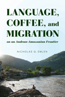Language, Coffee, and Migration on an Andean-Amazonian Frontier 0816540705 Book Cover