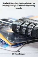 Study of Data Correlation's impact on Privacy Leakage in Privacy Preserving Models 1805298674 Book Cover