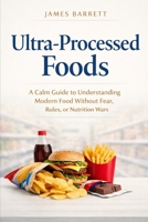 Ultra-Processed Foods: A Calm Guide to Understanding Modern Food Without Fear, Rules, or Nutrition Wars B0GJ3Q3G9N Book Cover