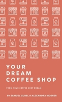 From Your Coffee Shop Dream To Your Dream Coffee Shop 1736885928 Book Cover