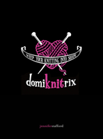 Domiknitrix: Whip Your Knitting into Shape 1581808534 Book Cover