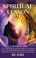 SPIRITUAL LESSON LIFE and the AFTERLIFE: Spirits or Angels, Extraordinary Healing with Skills Mystic. Using Psychic Practical Magic & the Self-Healing of the Ancient Prophet Master Reiki. 1801250316 Book Cover