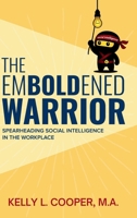The Emboldened Warrior: Spearheading Social Intelligence in the Workplace 1997775646 Book Cover