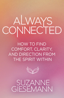 Always Connected: How to Find Comfort, Clarity, and Direction from the Spirit Within B0FPKYTLDZ Book Cover