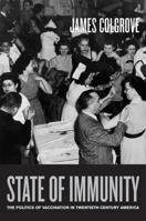 State of Immunity: The Politics of Vaccination in Twentieth-Century America (California/Milbank Books on Health and the Public) 0520247493 Book Cover