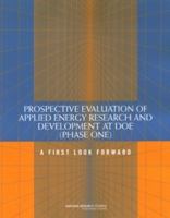Prospective Evaluation of Applied Energy Research and Development at DOE (Phase One): A First Look Forward 0309096049 Book Cover