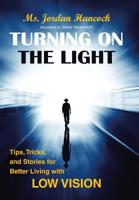 Turning on the Light : Tips, Tricks, and Stories for Better Living with Low Vision 1982226501 Book Cover