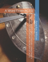 THE HISTORY OF FIRST CENTURY CHRISTIANITY SERMONIC-ESSAYS FROM THE BOOK OF ACTS: A Word From ACTS! B0GY576MSP Book Cover
