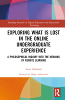 Exploring What is Lost in the Online Undergraduate Experience: A Philosophical Inquiry into the Meaning of Remote Learning 1032391618 Book Cover