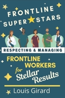 Frontline SuperStars: Respecting and Managing Frontline Workers for Stellar Results 1777451302 Book Cover